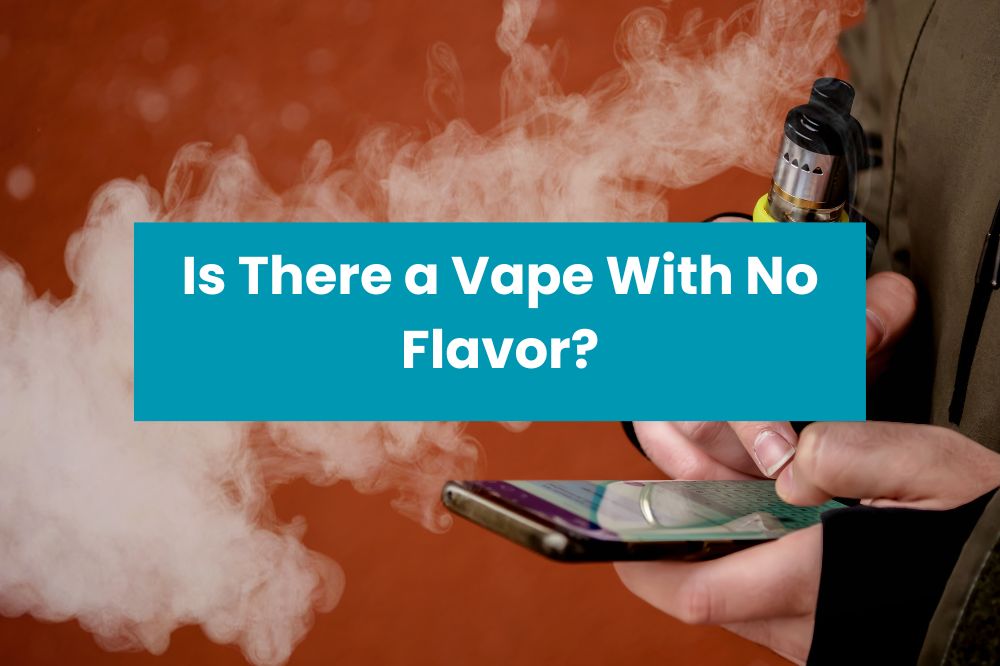 Is There a Vape With No Flavor