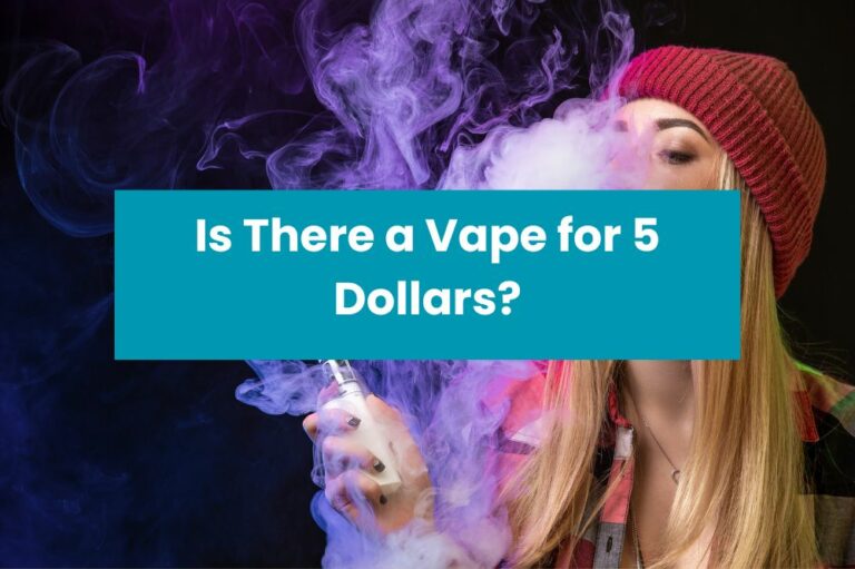 Is There a Vape for 5 Dollars?