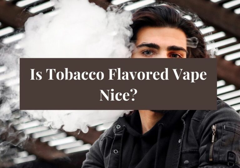 Is Tobacco Flavored Vape Nice?