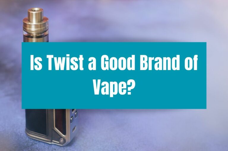 Is Twist a Good Brand of Vape?