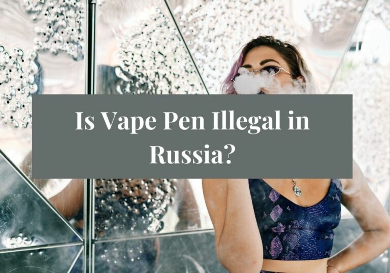 Is Vape Pen Illegal in Russia?