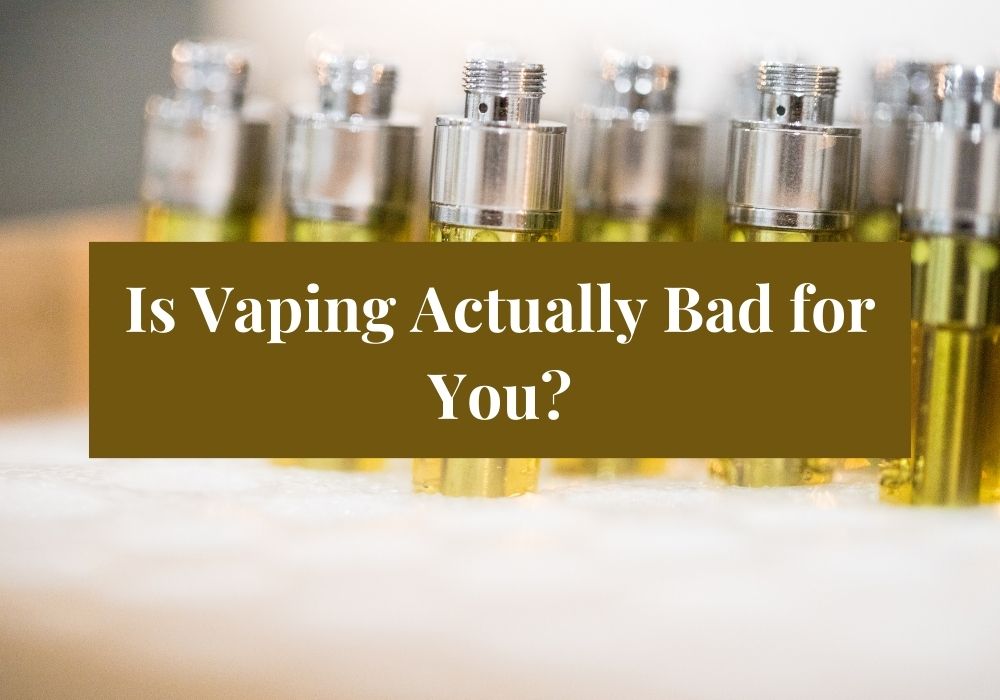 Is Vaping Actually Bad for You?