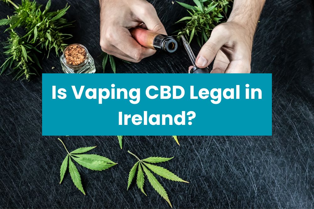 Is Vaping CBD Legal in Ireland?