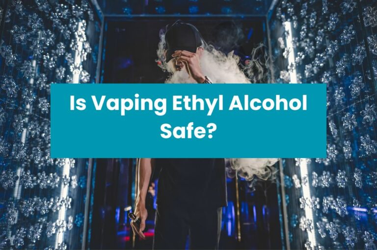 Is Vaping Ethyl Alcohol Safe?