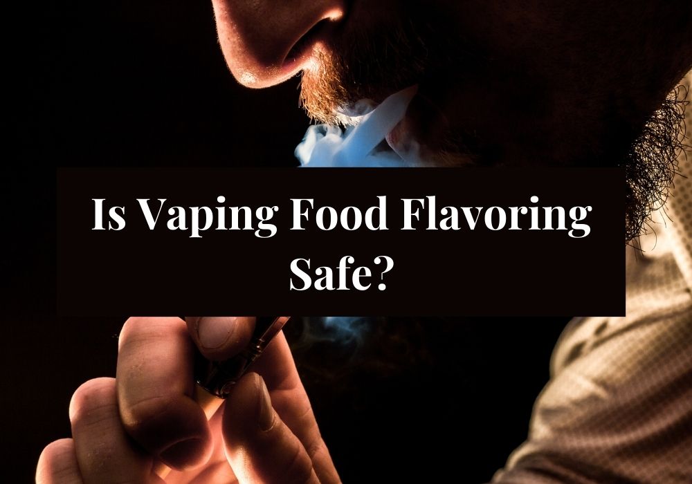 Is Vaping Food Flavoring Safe?