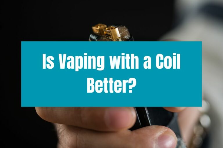 Is Vaping with a Coil Better?
