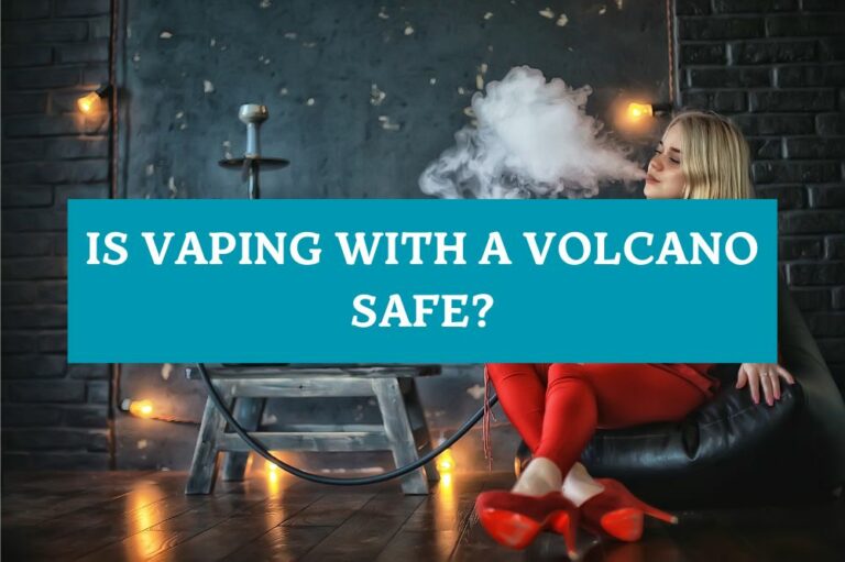 Is Vaping with a Volcano Safe?