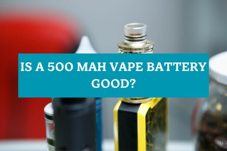 Is a 500 mAh Vape Battery Good?