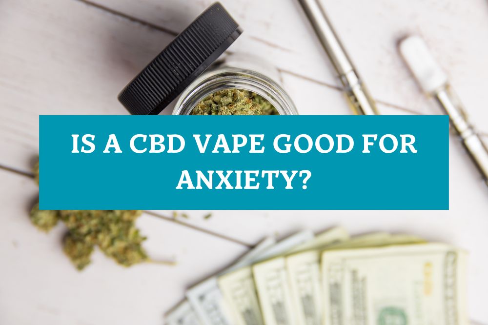 Is a CBD Vape Good for Anxiety?