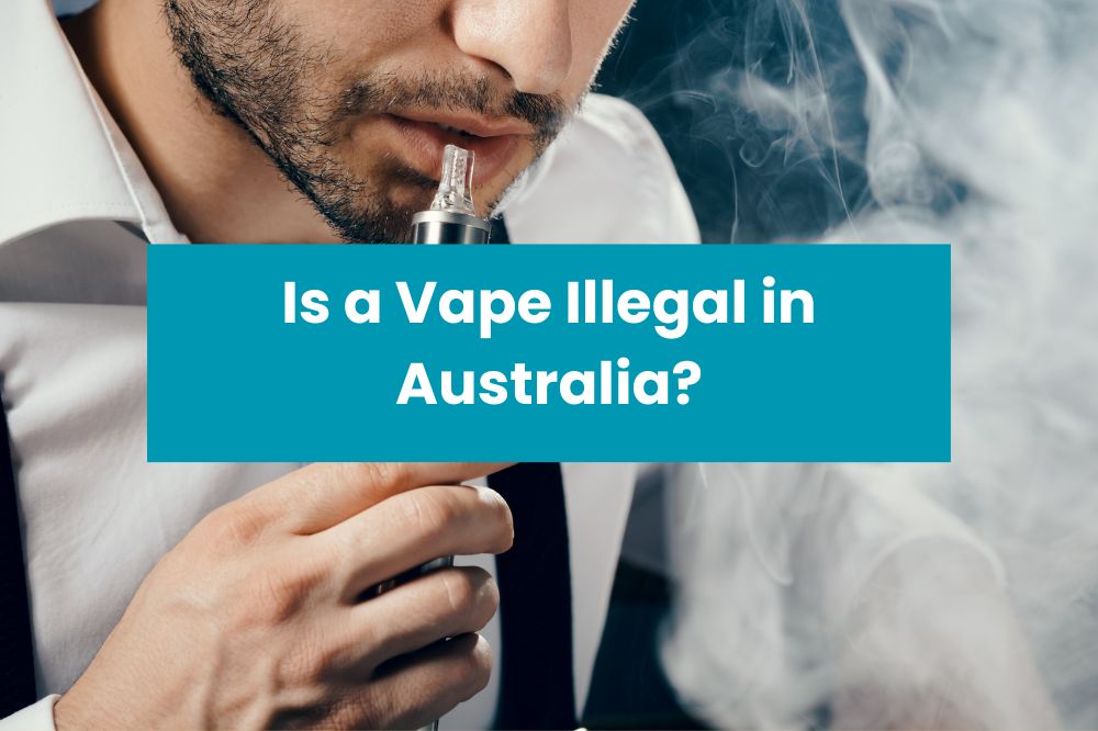 Is a Vape Illegal in Australia