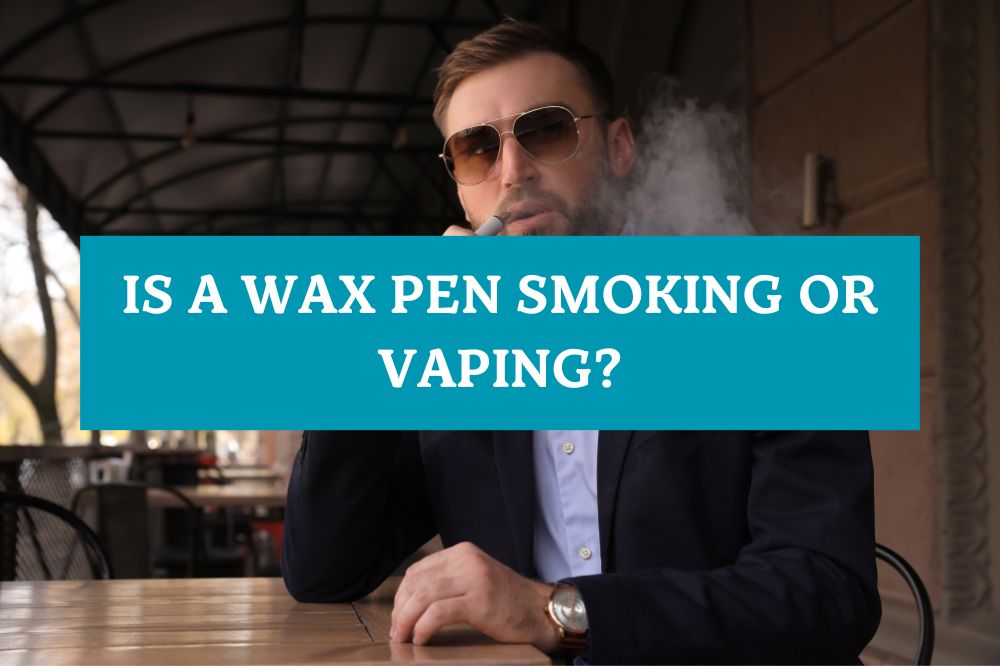 Is a wax pen smoking or vaping?