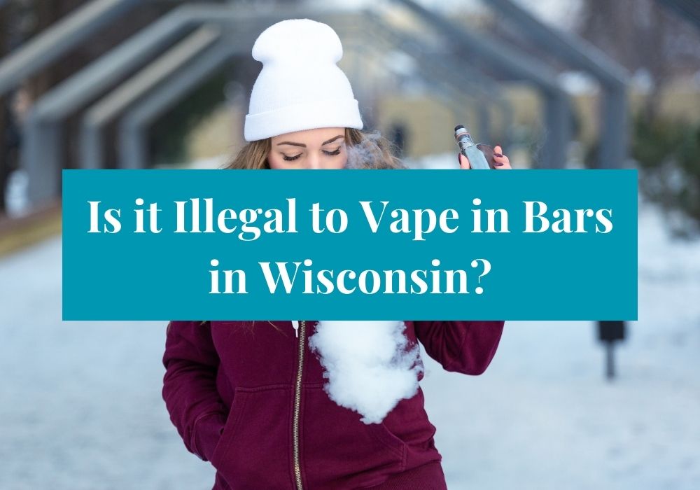 Is it Illegal to Vape in Bars in Wisconsin?