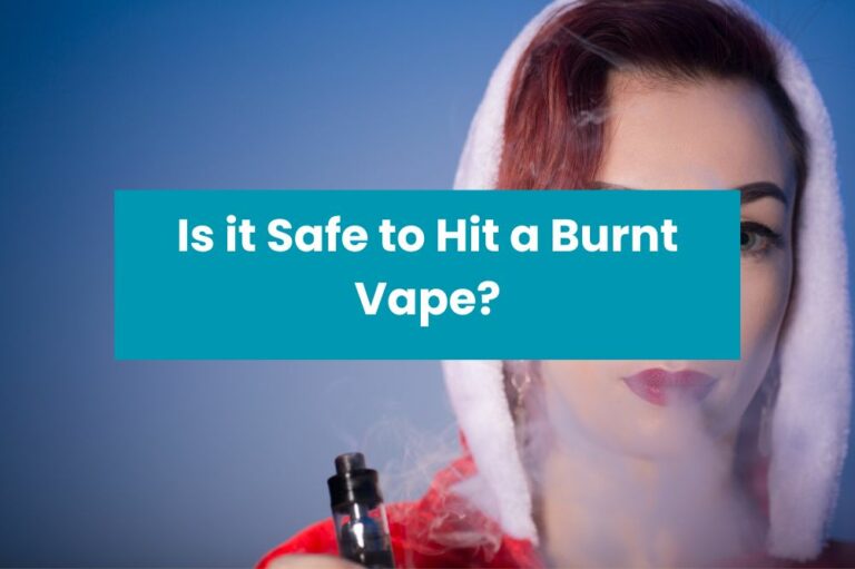 Is it Safe to Hit a Burnt Vape?