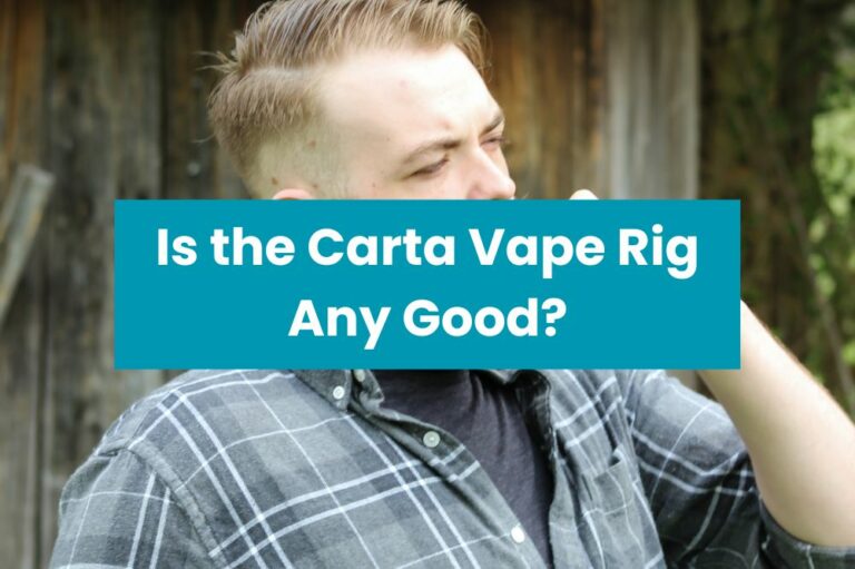 Is the Carta Vape Rig Any Good?