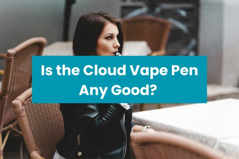 Is the Cloud Vape Pen Any Good?