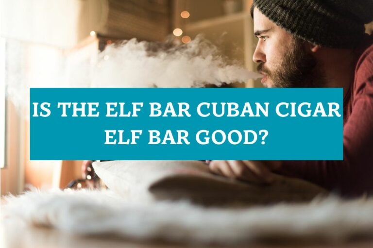 Is the Elf Bar Cuban Cigar Elf Bar Good?