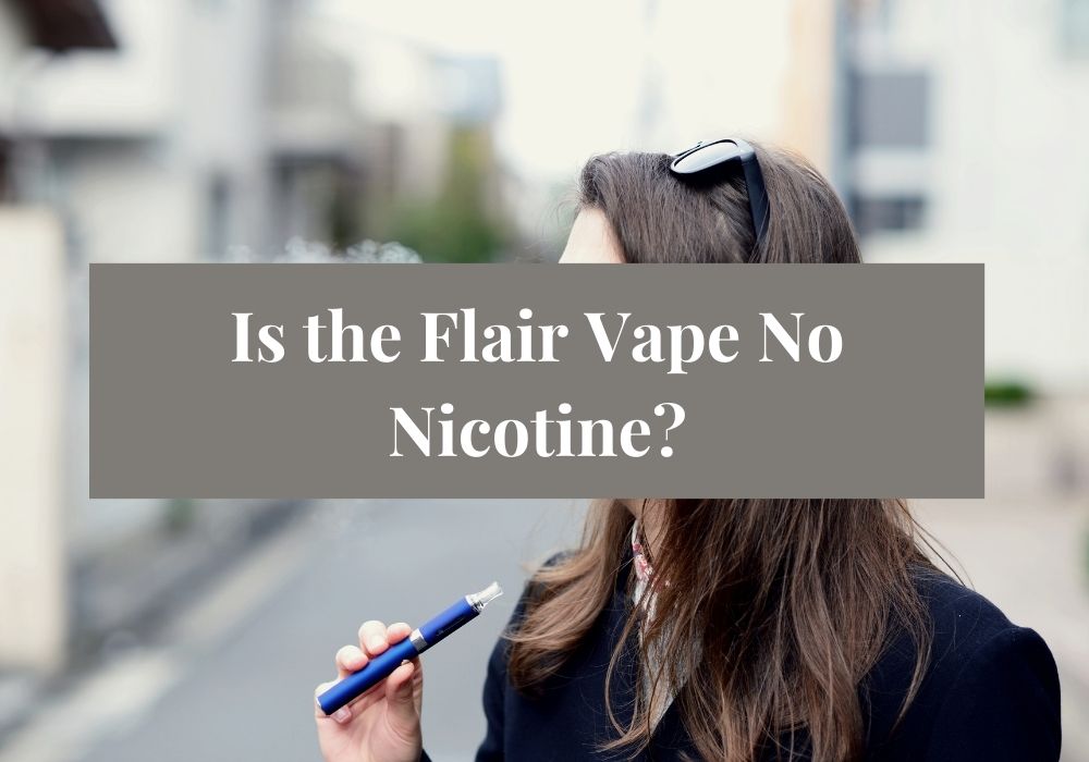 Is the Flair Vape No Nicotine?