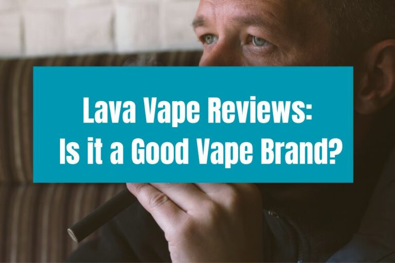 Lava Vape Reviews: Is It A Good Vape Brand?