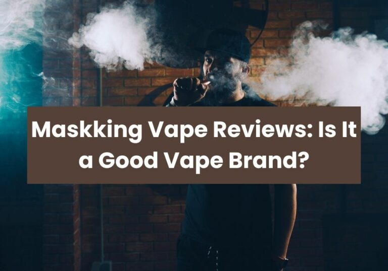 Maskking Vape Reviews: Is It a Good Vape Brand?