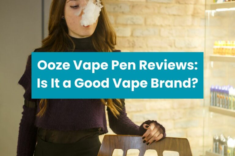 Ooze Vape Pen Reviews: Is It a Good Vape Brand?