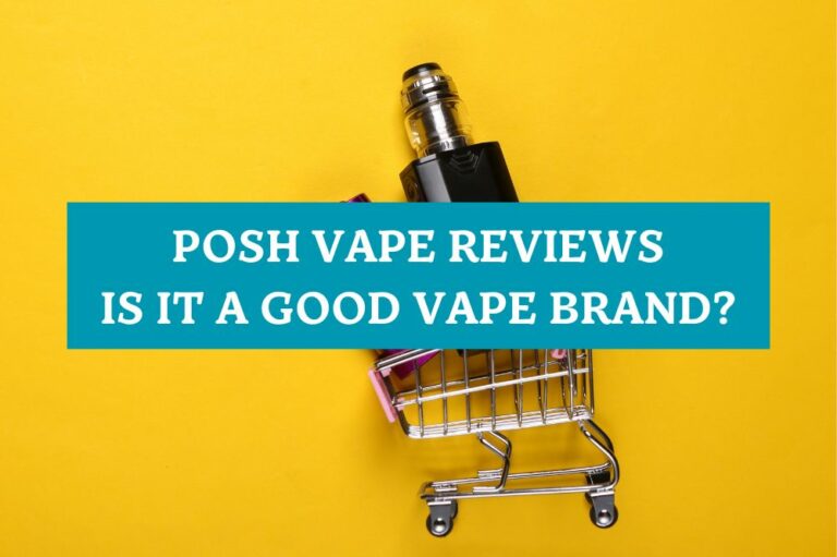 Posh Vape Reviews: Is It a Good Vape Brand?