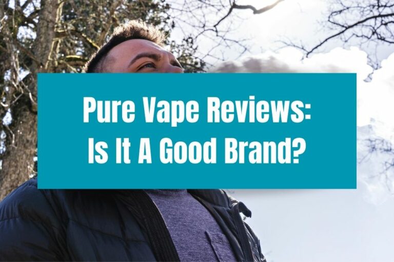 Pure Vape Reviews: Is It A Good Brand?
