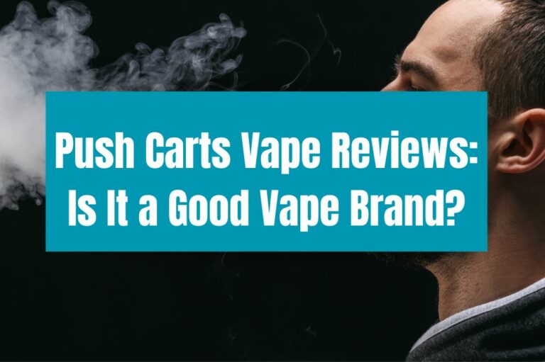 Push Carts Vape Reviews: Is It a Good Vape Brand?