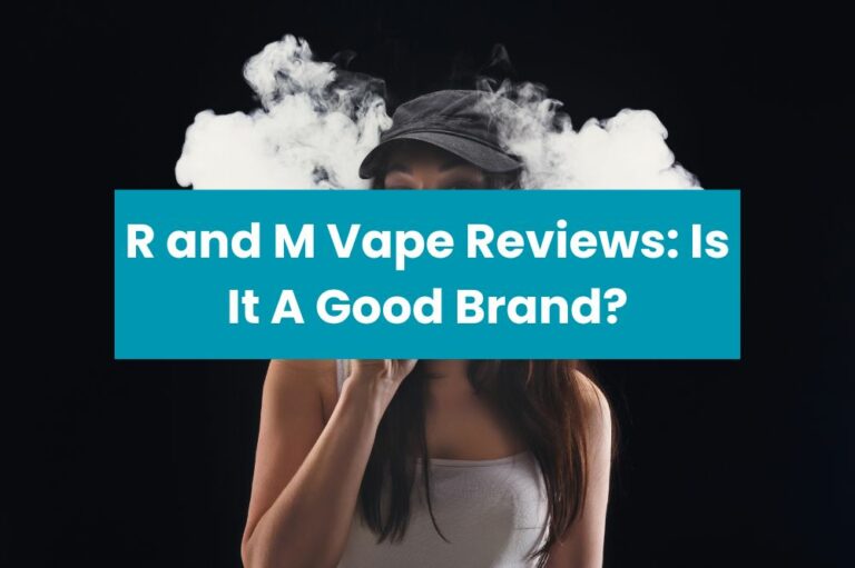 R and M Vape Reviews: Is It A Good Brand?