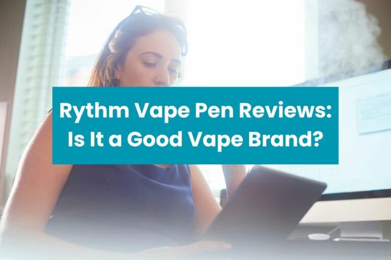 Rythm Vape Pen Reviews: Is It a Good Vape Brand?