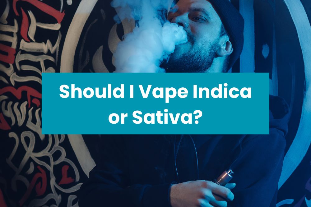 Should I Vape Indica or Sativa?