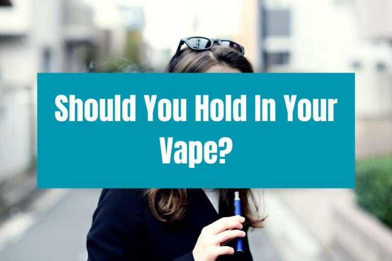 Should You Hold In Your Vape?