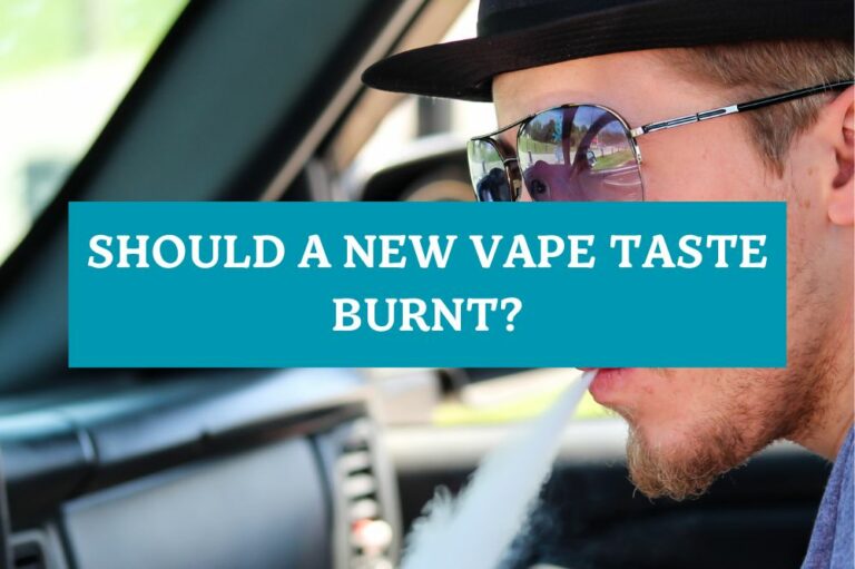 Should a New Vape Taste Burnt?