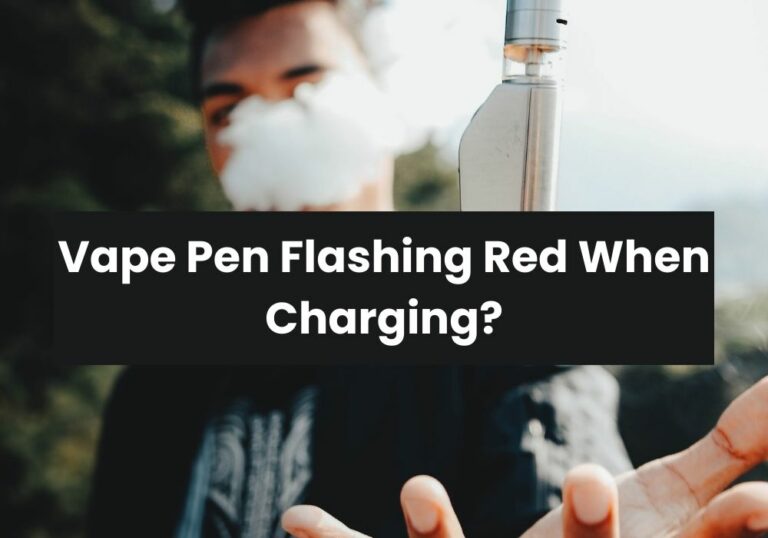 Vape Pen Flashing Red When Charging?