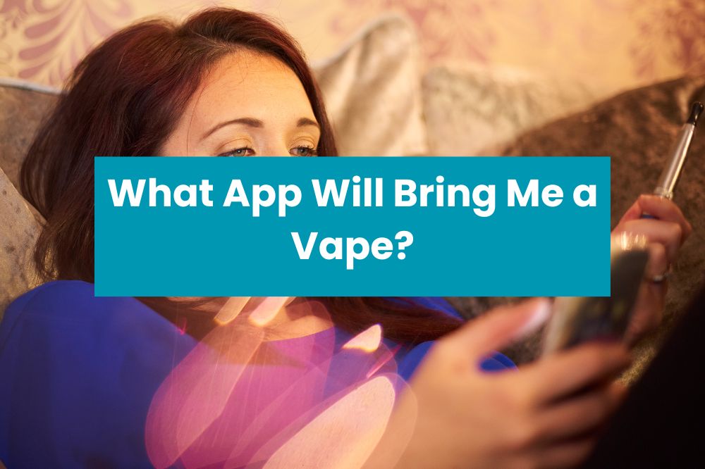 What App Will Bring Me a Vape