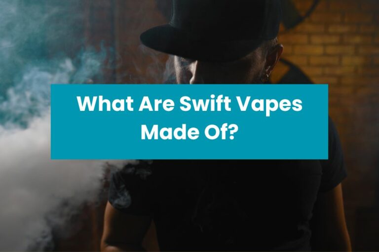 What Are Swift Vapes Made Of?