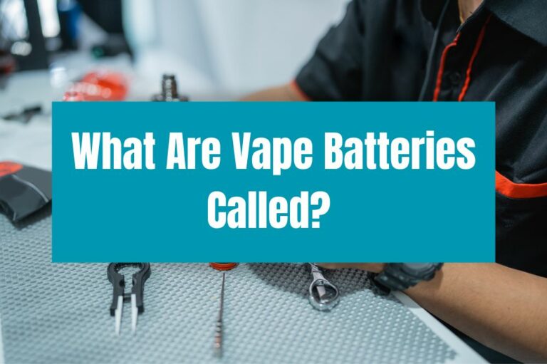 What Are Vape Batteries Called?