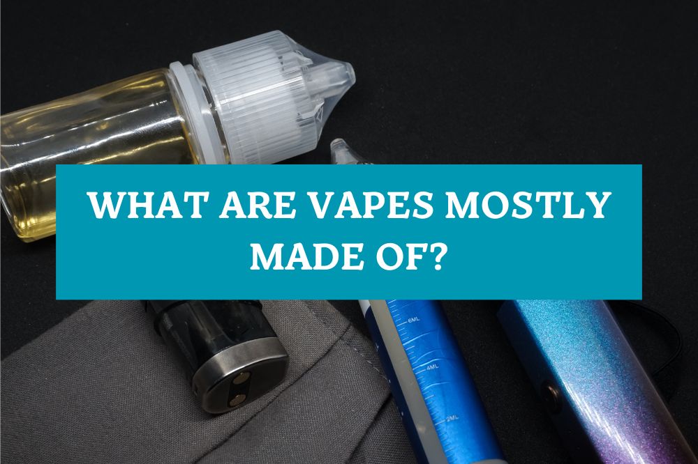 What Are Vapes Mostly Made of?