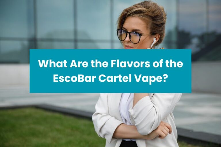 What Are the Flavors of the EscoBar Cartel Vape?