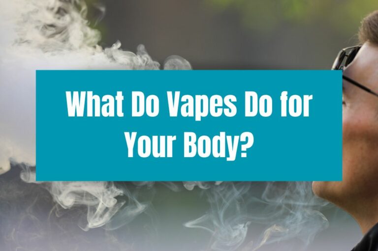 What Do Vapes Do for Your Body?