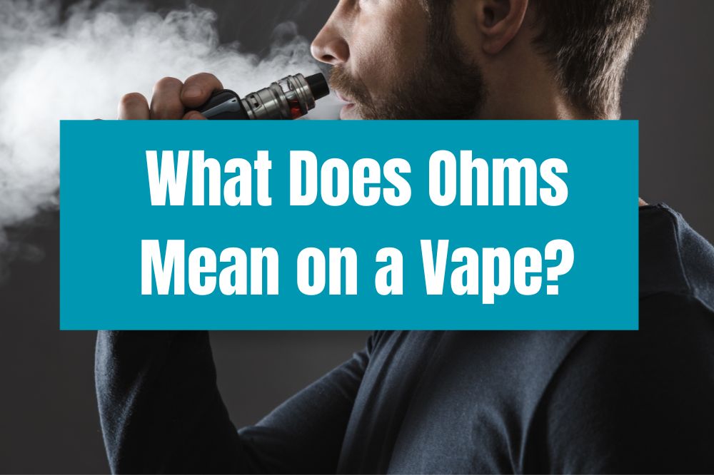 What Does Ohms Mean on a Vape?
