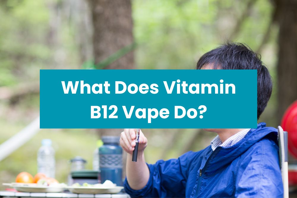 What Does Vitamin B12 Vape Do?