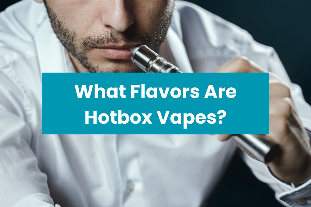 What Flavors Are Hotbox Vapes?
