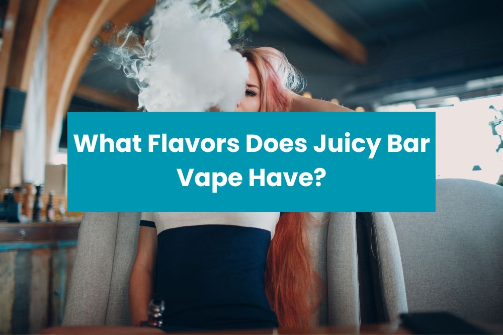 What Flavors Does Juicy Bar Vape Have
