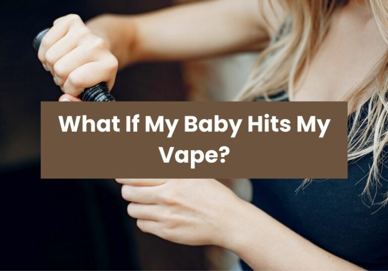 What If My Baby Hits My Vape?
