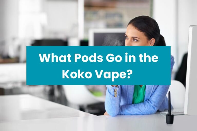 What Pods Go in the Koko Vape?