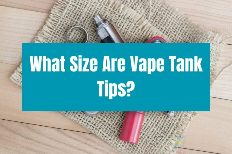 What Size Are Vape Tank Tips?