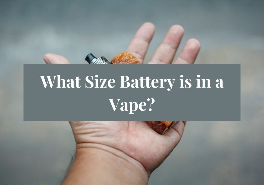 What Size Battery is in a Vape?