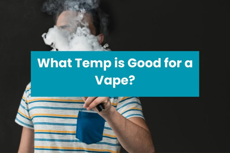 What Temp is Good for a Vape?