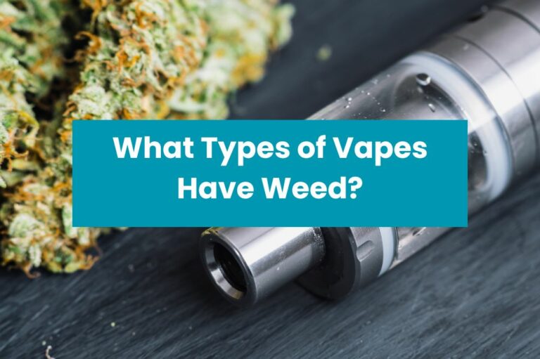 What Types of Vapes Have Weed?