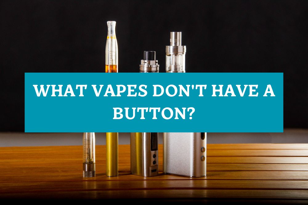 What Vapes Don't Have a Button?
